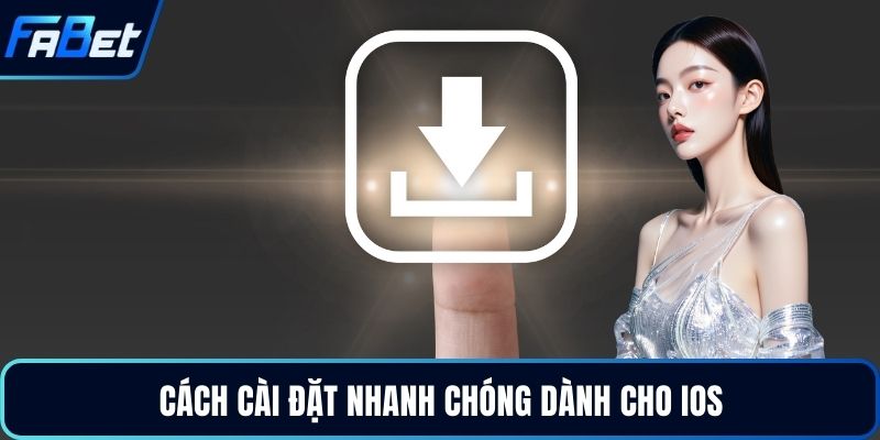 Tải App Fabet - Ứng Dụng Cá Cược Đẳng Cấp Nhất 2026 3 Cách cài đặt nhanh chóng dành cho iOS