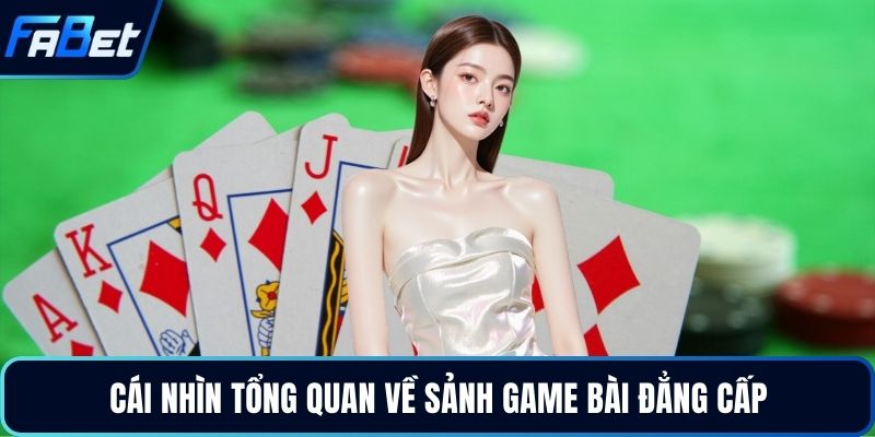 Cái nhìn tổng quan về sảnh game bài đẳng cấp