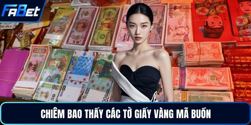 Nằm Mơ Thấy Tiền - Các Ý Nghĩa Thật Sự Bất Ngờ Đằng Sau 2026 4 Chiêm bao thấy các tờ giấy vàng mã buồn