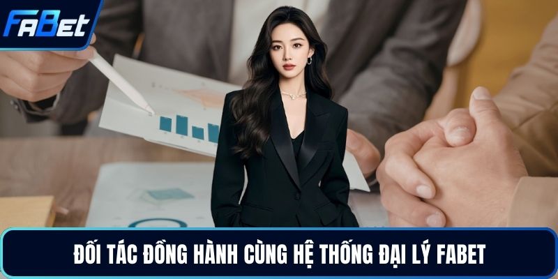 Đại Lý Fabet - Chương Trình Hợp Tác Kinh Doanh Cá Cược 2026 1 Đối tác đồng hành cùng hệ thống đại lý Fabet