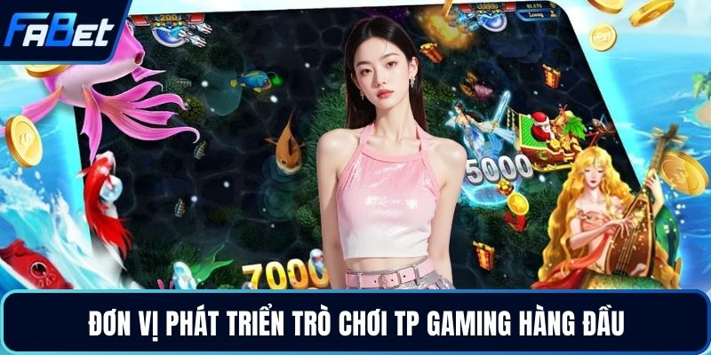 Đơn vị phát triển trò chơi TP Gaming hàng đầu