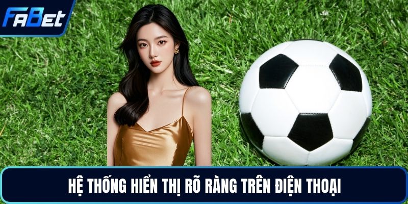 Hệ thống hiển thị rõ ràng trên điện thoại
