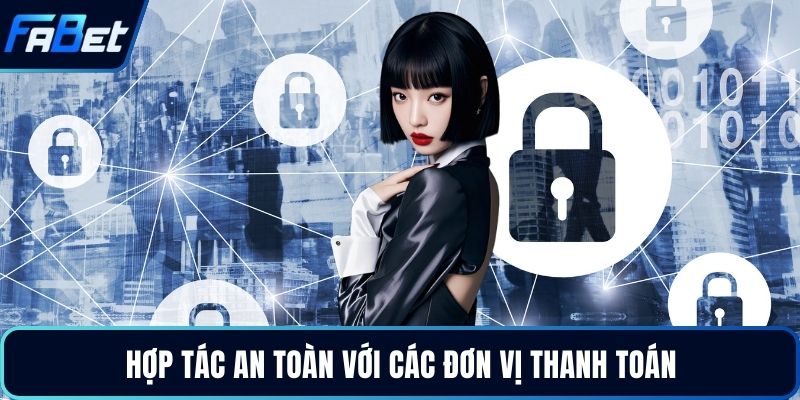 Hợp tác an toàn với các đơn vị thanh toán