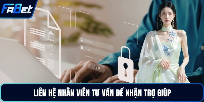 Liên hệ nhân viên tư vấn để nhận trợ giúp