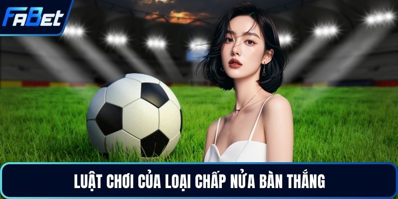 Luật chơi của loại chấp nửa bàn thắng