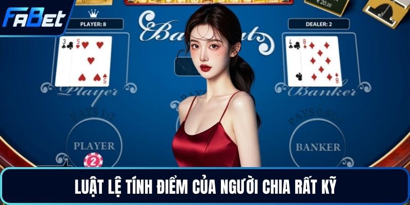 Luật lệ tính điểm của người chia rất kỹ