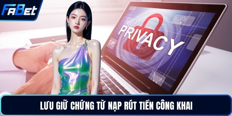 Lưu giữ chứng từ nạp rút tiền công khai