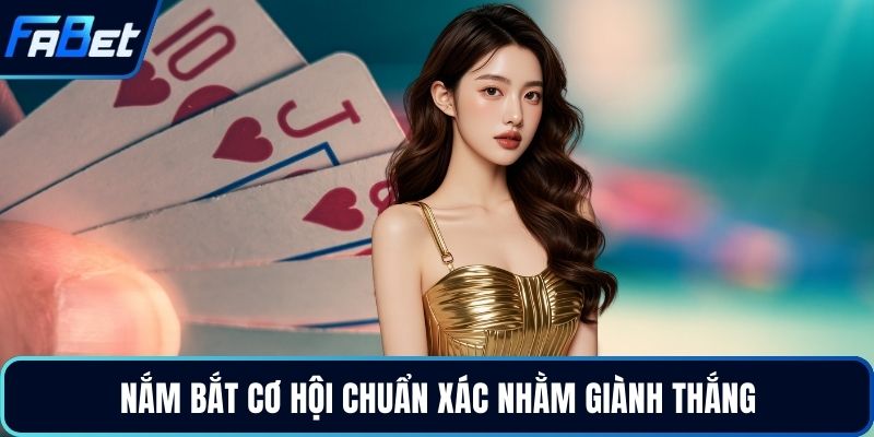 Nắm bắt cơ hội chuẩn xác nhằm giành thắng