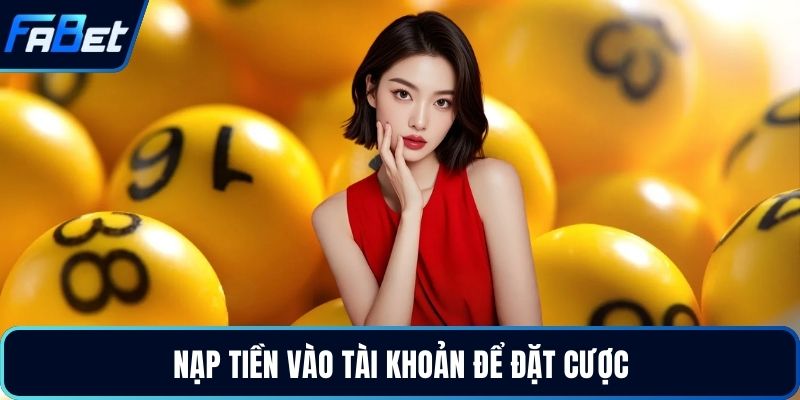 Xổ Số - Sảnh Cược Trực Tuyến Uy Tín Đẳng Cấp Nhất 2026 4 Nạp tiền vào tài khoản để đặt cược