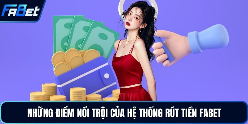 Những điểm nổi trội của hệ thống rút tiền Fabet