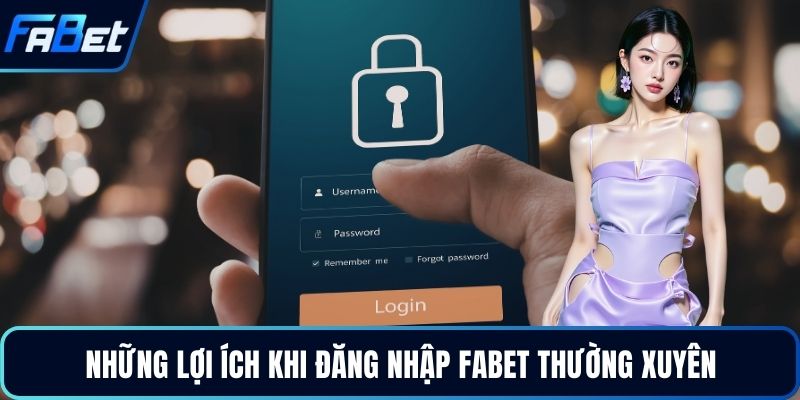 Những lợi ích khi đăng nhập Fabet thường xuyên
