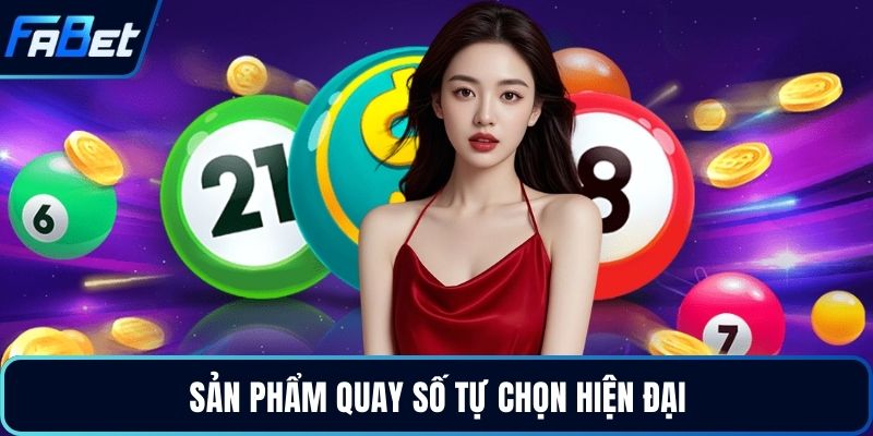 Xổ Số - Sảnh Cược Trực Tuyến Uy Tín Đẳng Cấp Nhất 2026 3 Sản phẩm quay số tự chọn hiện đại