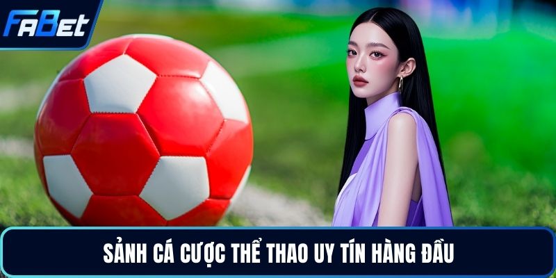 Sảnh cá cược thể thao uy tín hàng đầu