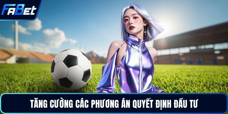 Tăng cường các phương án quyết định đầu tư