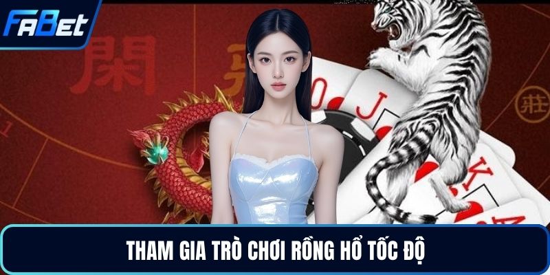 Tham gia trò chơi Rồng Hổ tốc độ
