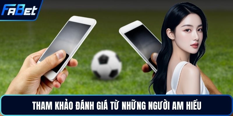 Tham khảo đánh giá từ những người am hiểu