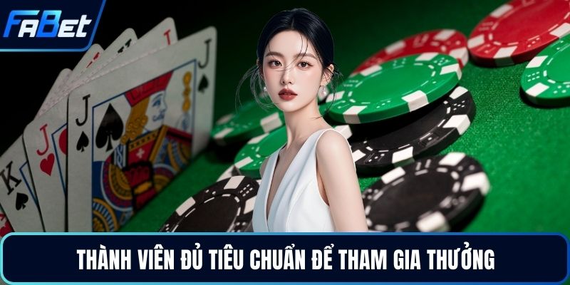 Thành viên đủ tiêu chuẩn để tham gia thưởng