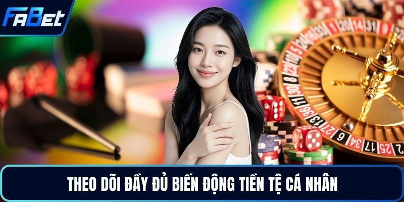 Theo dõi đầy đủ biến động tiền tệ cá nhân