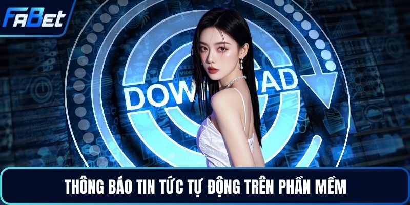 Tải App Fabet - Ứng Dụng Cá Cược Đẳng Cấp Nhất 2026 2 Thông báo tin tức tự động trên phần mềm