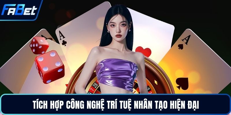 Tích hợp công nghệ trí tuệ nhân tạo hiện đại