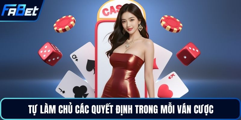 Tự làm chủ các quyết định trong mỗi ván cược
